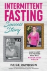 Intermittent Fasting Success Story : How I Lost 110 Pounds and Will Never Diet Again! - Book