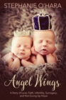 Angel Wings : A Story of Love, Faith, Infertility, Surrogacy and Not Giving Up Hope - Book