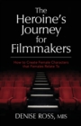 The Heroine's Journey for Filmmakers : How to create female characters that females relate to - Book