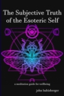 The Subjective Truth of the Esoteric Self : a meditative guide for wellbeing - Book