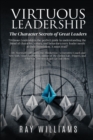 Virtuous Leadership : The Character Secrets of Great Leaders - Book