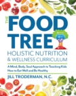 The Food Tree Holistic Nutrition and Wellness Curriculum : A Mind, Body, Soul Approach to Teaching Kids How to Eat Well and Be Healthy - Book