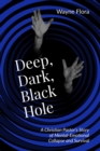 Deep, Dark, Black Hole : A Christian Pastor's Story of Mental-Emotional Collapse and Survival - eBook