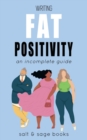 Writing Fat Positivity : An Incomplete Guide - Book