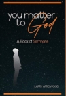 You Matter To God : A Book Of Sermons - Book