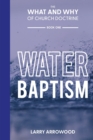 The What and Why of Church Doctrine : Water Baptism - Book