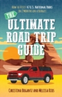 The Ultimate Road Trip Guide : How to Visit 47 U.S. National Parks in 2 Months on a Budget - Book