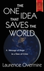 The One Idea That Saves The World : A Message of Hope in a Time of Crisis - Book