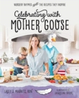 Celebrating with Mother Goose : Nursery Rhymes and the Recipes They Inspire - Book