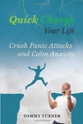 Quick Charge Your Life : Crush Panic Attacks and Calm Anxiety - Book