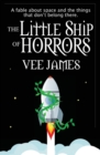 The Little Ship of Horrors : A fable about Space...and the things that don't belong there! - Book