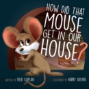 How Did That Mouse Get In Our House - Book