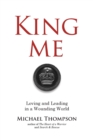 King Me : Loving and Leading in a Wounding World - Book