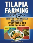 Tilapia Farming : Hobbyist to Commercial Aquaculture, Everything You Need to Know - Book