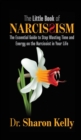 The Little Book of Narcissism : The Essential Guide to Stop Wasting Time and Energy on the Narcissist in Your Life - Book