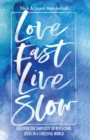 Love Fast Live Slow : Discover the Simplicity of Reflecting Jesus in a Stressful World - Book