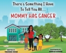 There's Something I Have To Tell You All...Mommy Has Cancer! - Book