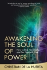 Awakening the Soul of Power : How to Live Heroically and Set Yourself Free - Book