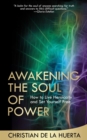 Awakening the Soul of Power : How to Live Heroically and Set Yourself Free - eBook