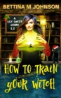 How to Train Your Witch : A Lily Sweet Short (Book 2.5 in the Lily Sweet Mysteries) - Book