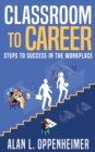 Classroom to Career : Steps to Success in the Workplace - Book
