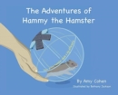 The Adventures of Hammy the Hamster : How a tiny hamster made a big difference - Book