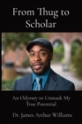 From Thug to Scholar : An Odyssey to Unmask My True Potential - Book