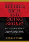 Retired, Rich, And Going Broke! : How to Engage the Family Office Model to Build and Protect Your Wealth, Guard It from Prying eyes-Including the IRS-and Help the Next Generation Continue Your Legacy - eBook