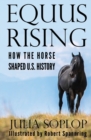 Equus Rising : How the Horse Shaped U.S. History - Book