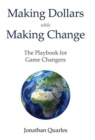 Making Dollars While Making Change : The Playbook for Game Changers - Book