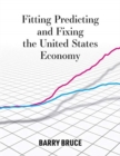 Fitting Predicting and Fixing the United States Economy - Book