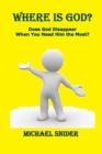 Where Is God? : Does God Disappear When You Need Him the Most? - Book