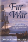 Fur War : The Political, Economic, Cultural and Ecological Impacts of the Western Fur Trade 1765-1840 - Book