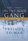 The US Navy's On-the-Roof Gang : Volume I - Prelude to War - Book