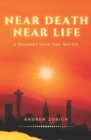 Near Death Near Life : A Journey into the Mystic - Book
