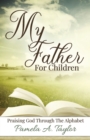 My Father For Children : Praising God Through Alphabet - Book