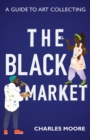 The Black Market : A guide to art collecting - Book