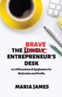 The Brave Entrepreneur's Desk : 121 Affirmations & Epiphanies for Motivation and Profits - Book