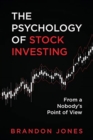 The Psychology of Stock Investing : From a Nobody's Point of View - Book