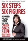 Six Steps Six Figures - A Power-Packed Guide for Your Career Goals & Life God's Way : Master Your Move - Mind Your Own Business - Book
