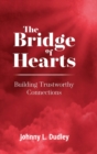 The Bridge of Hearts : Building Trustworthy Connections - Book