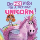 Do Not Wish for a Birthday Unicorn! : A silly story about teamwork, empathy, compassion, and kindness - Book