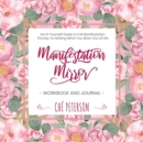 Manifestation Mirror Workbook + Journal : Do-It-Yourself Guide to Full Manifestation - the Key to Getting What You Want Out of Life - Book