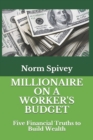 Millionaire on a Worker's Budget : Five Financial Truths to Build Wealth - Book