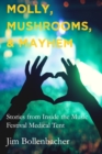 Molly, Mushrooms and Mayhem : Stories from Inside the Music Festival Medical Tent - Book