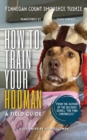 How to Train Your Hooman : a field guide - Book
