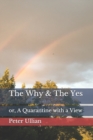 The Why & The Yes : or, A Quarantine with a View - Book