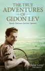 The True Adventures of Gidon Lev : Rascal Holocaust Survivor Optimist - Book