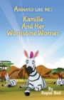 Animated Like Me : Kamille and Her Worrisome Worries - Book