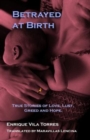 Betrayed at Birth : True stories of love, lust, greed and hope. - Book